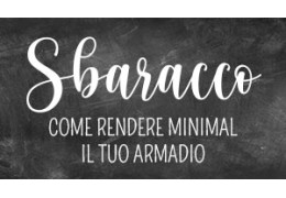 Sbaracco: come rendere minimal il proprio guardaroba