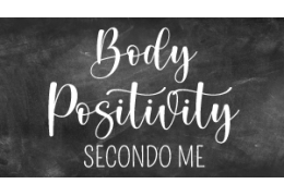 La Body Positivity...secondo me!