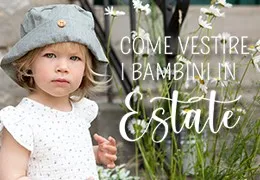 Come vestire i bambini in estate: guida ai tessuti naturali Come vestire i bambini in estate: guida ai tessuti naturali